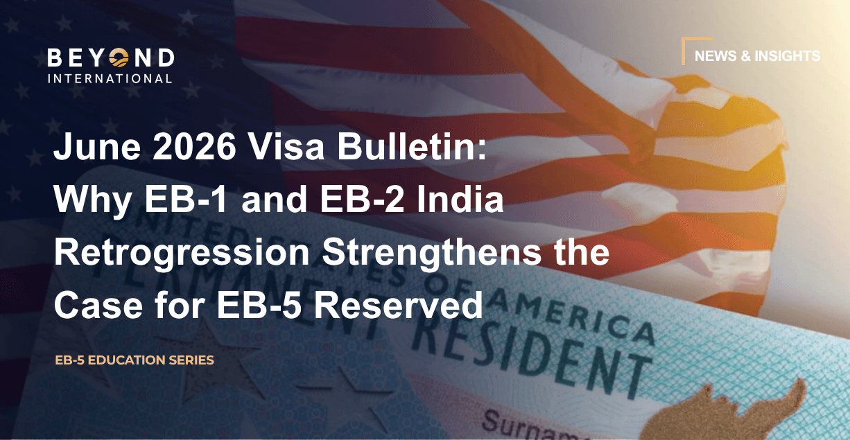 June 2026 Visa Bulletin: Why EB-1 and EB-2 India Retrogression Strengthens the Case for EB-5 Reserved