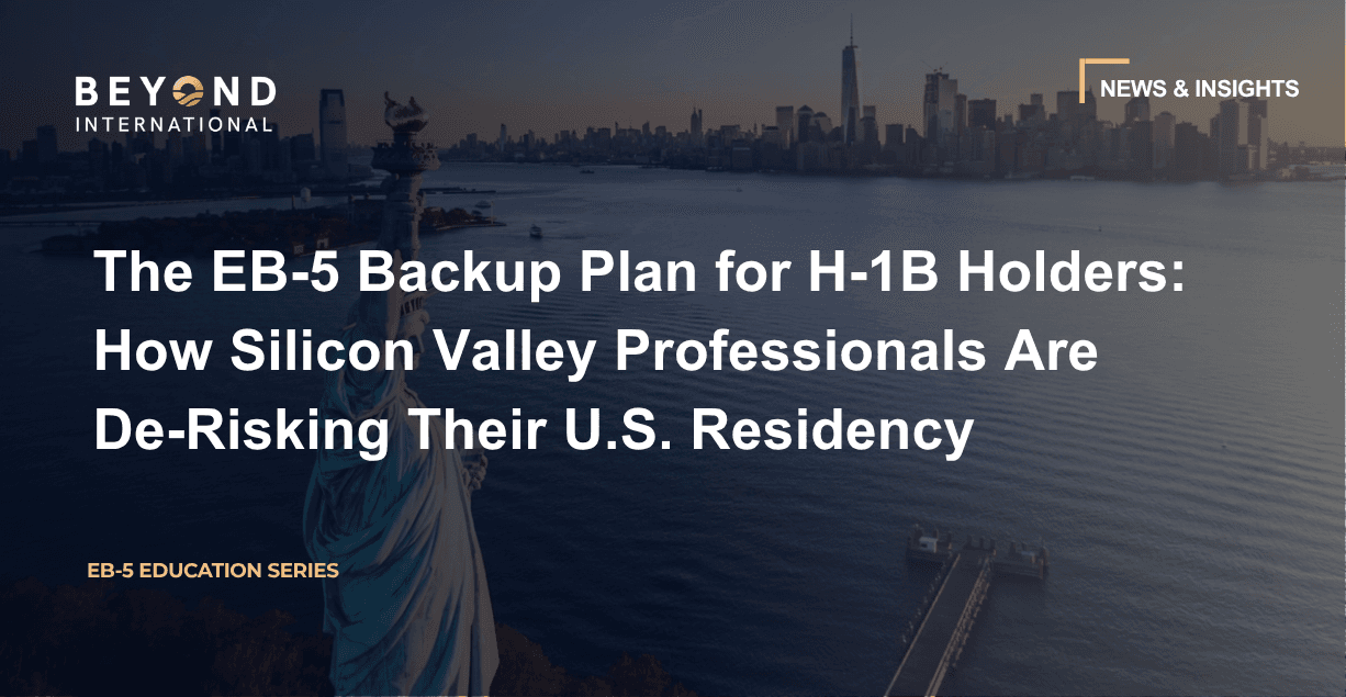 The EB-5 Backup Plan for H-1B Holders: How Silicon Valley Professionals Are De-Risking Their U.S. Residency