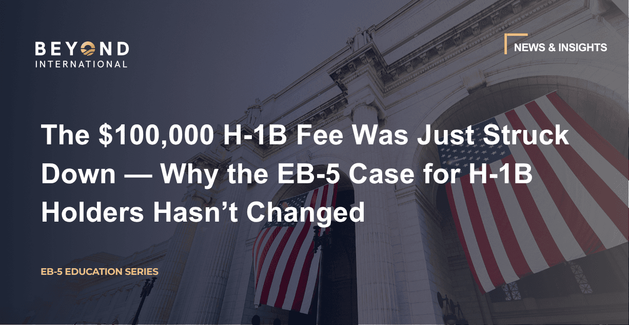 The $100,000 H-1B Fee Was Just Struck Down — Why the EB-5 Case for H-1B Holders Hasn’t Changed