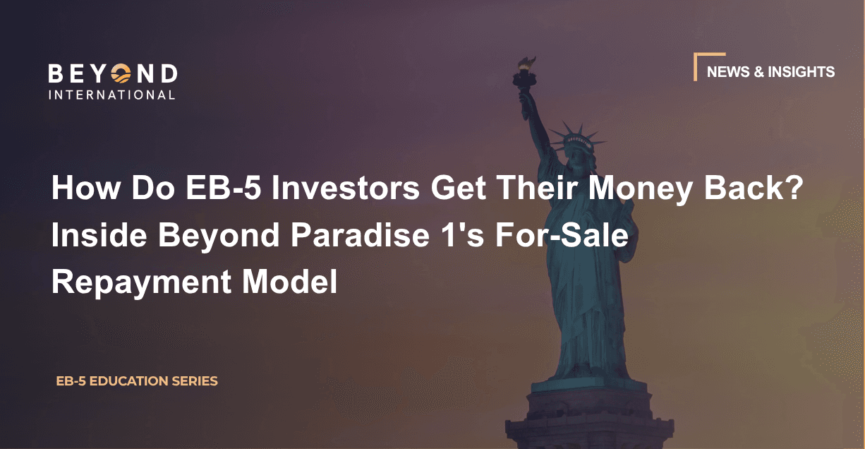 How Do EB-5 Investors Get Their Money Back? Inside Beyond Paradise 1's For-Sale Repayment Model