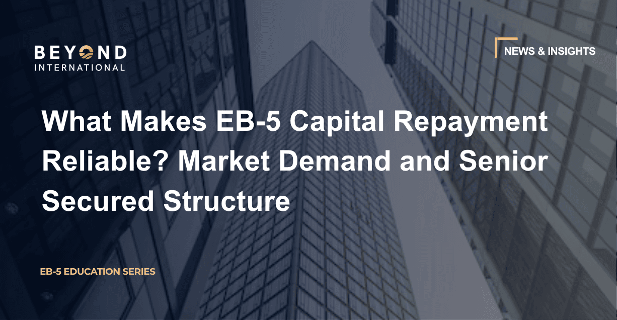 What Makes EB-5 Capital Repayment Reliable? Market Demand and Senior Secured Structure