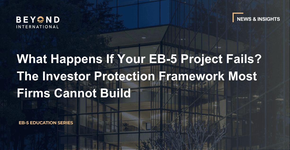 What Happens If Your EB-5 Project Fails? The Investor Protection Framework Most Firms Cannot Build